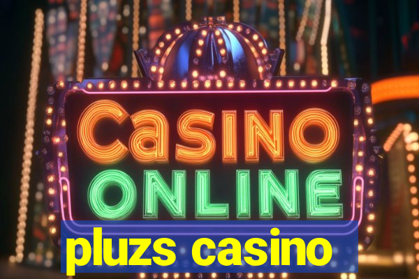 pluzs casino