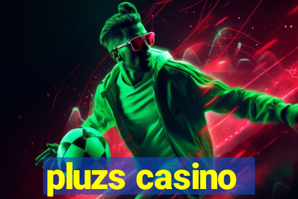 pluzs casino