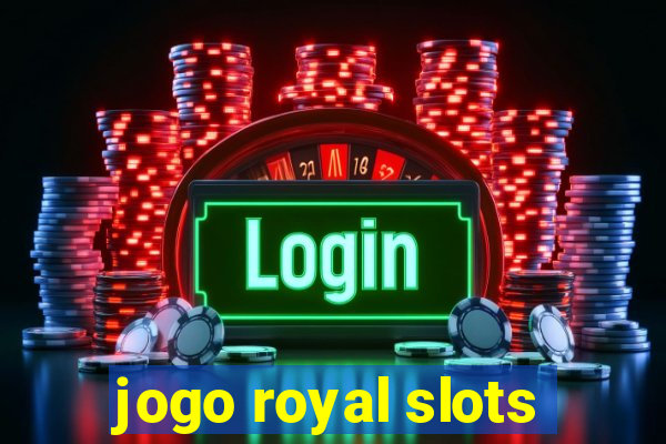 jogo royal slots