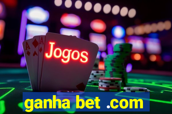 ganha bet .com