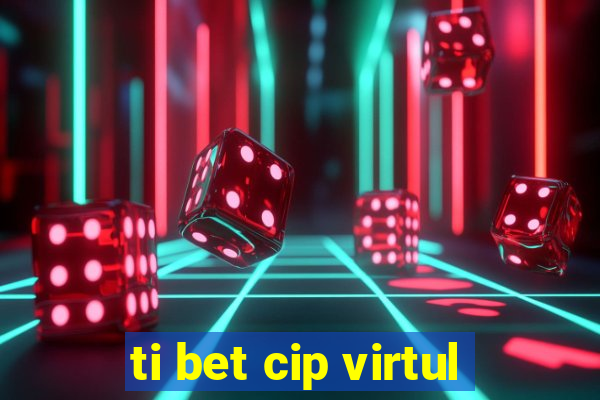 ti bet cip virtul