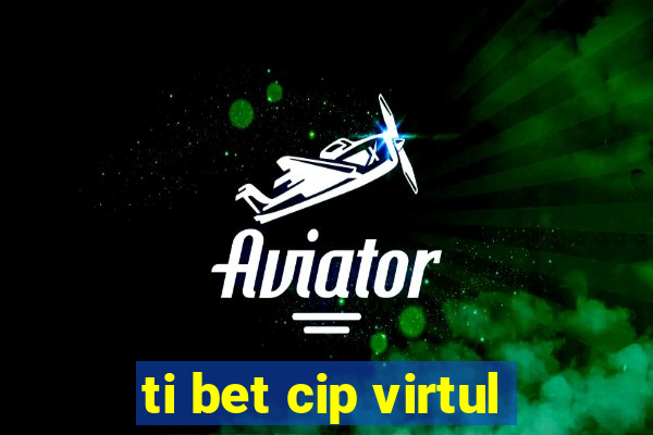 ti bet cip virtul