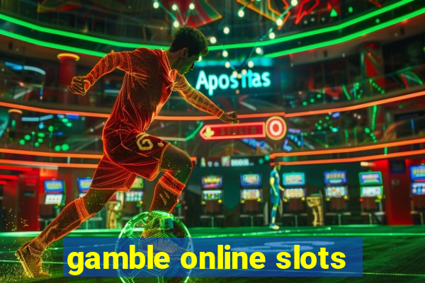 gamble online slots