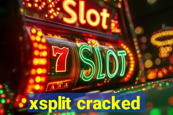 xsplit cracked