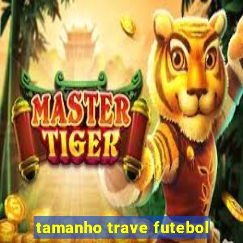 tamanho trave futebol