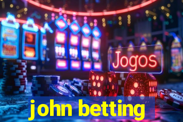 john betting