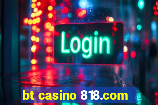 bt casino 818.com