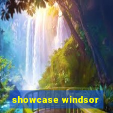 showcase windsor