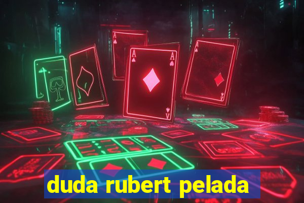 duda rubert pelada