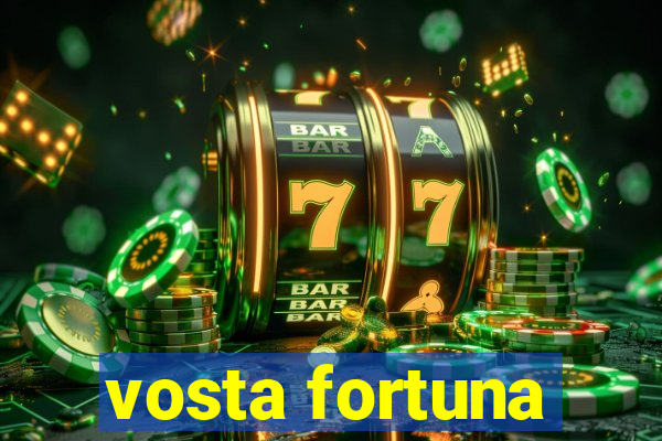 vosta fortuna