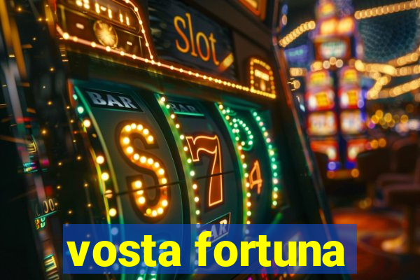 vosta fortuna