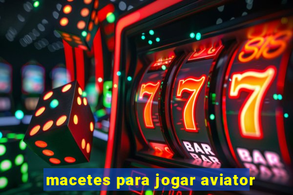 macetes para jogar aviator