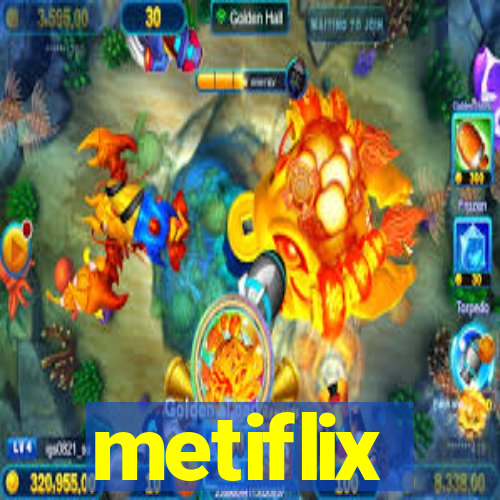 metiflix