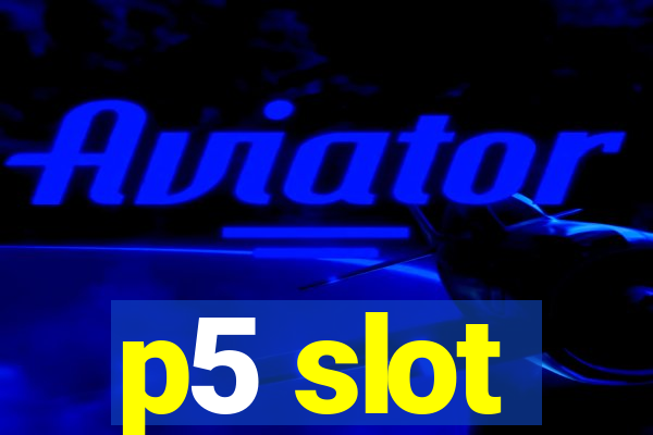 p5 slot