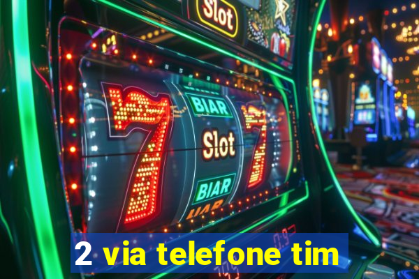 2 via telefone tim