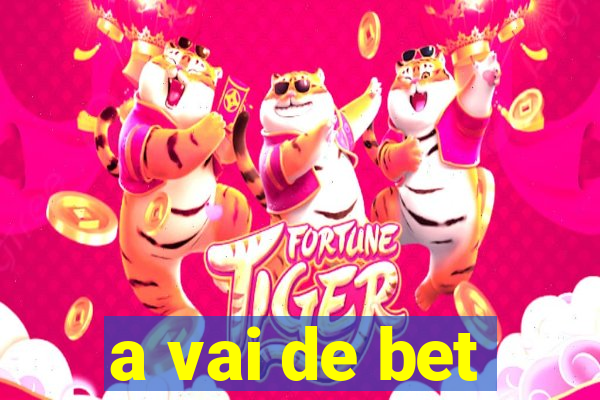 a vai de bet