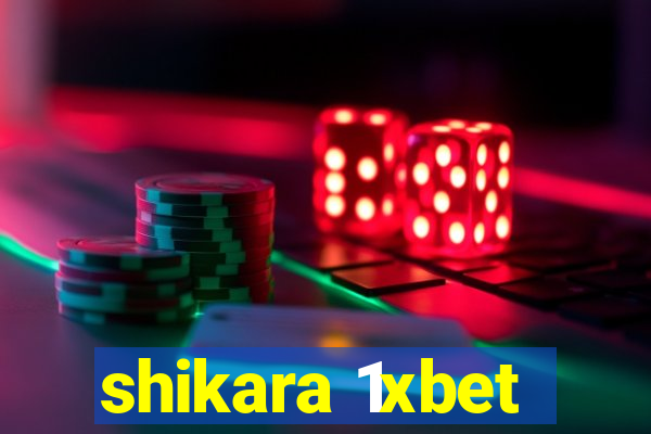 shikara 1xbet