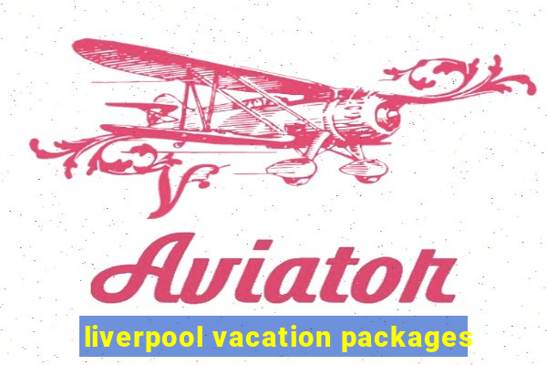 liverpool vacation packages