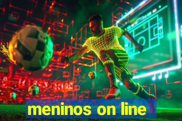 meninos on line