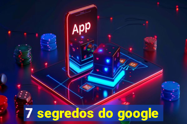 7 segredos do google