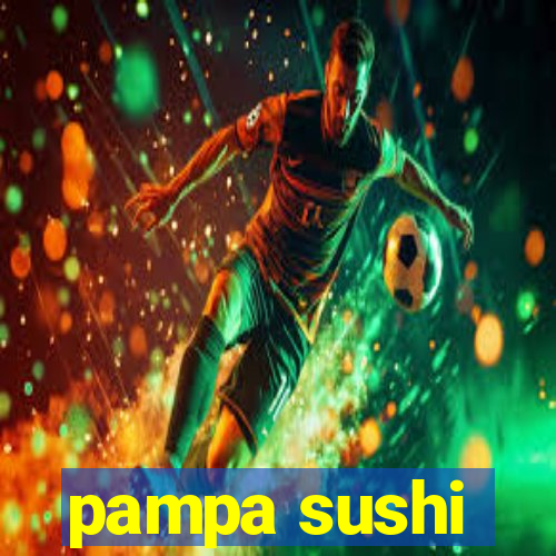 pampa sushi