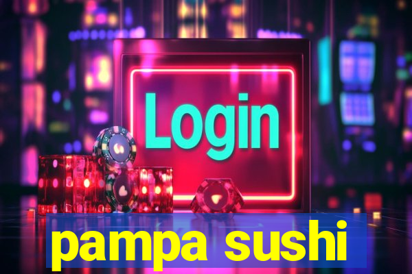 pampa sushi