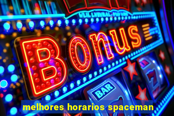 melhores horarios spaceman