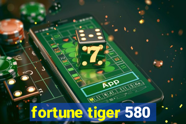 fortune tiger 580