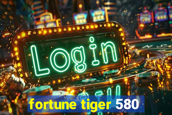 fortune tiger 580