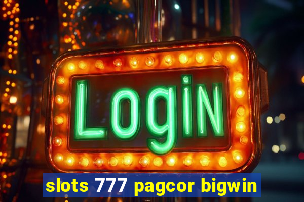 slots 777 pagcor bigwin