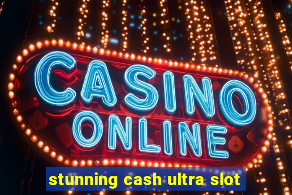 stunning cash ultra slot