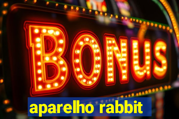 aparelho rabbit