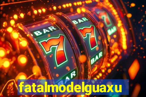 fatalmodelguaxupe