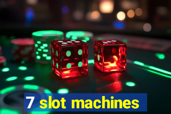 7 slot machines