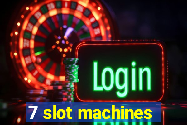 7 slot machines