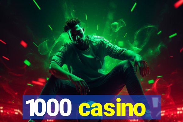 1000 casino