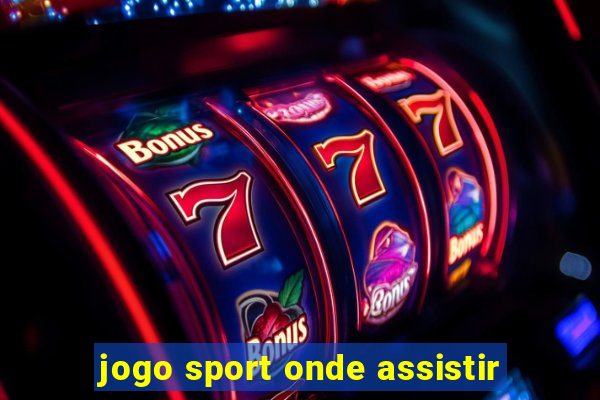 jogo sport onde assistir