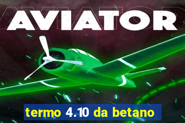 termo 4.10 da betano