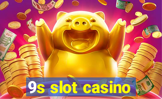 9s slot casino