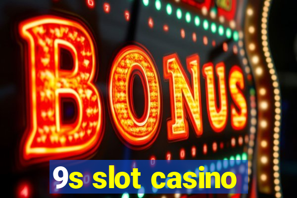 9s slot casino