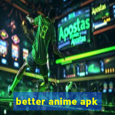 better anime apk