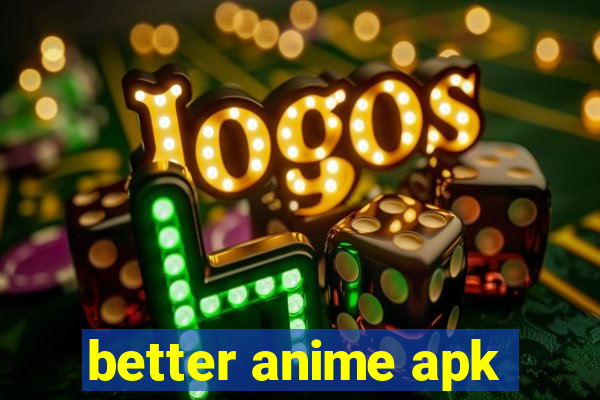 better anime apk