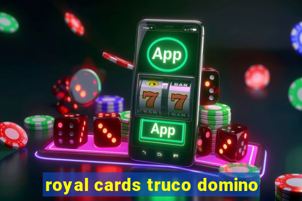 royal cards truco domino