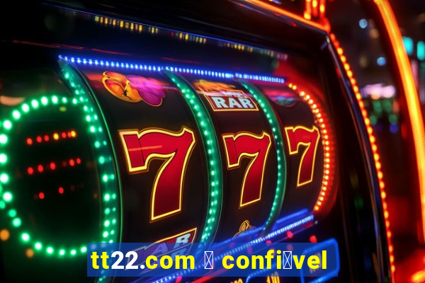 tt22.com 茅 confi谩vel