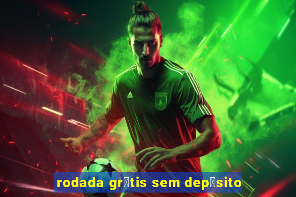 rodada gr谩tis sem dep贸sito