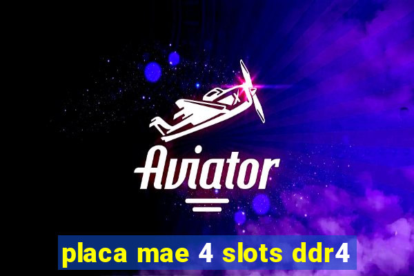 placa mae 4 slots ddr4