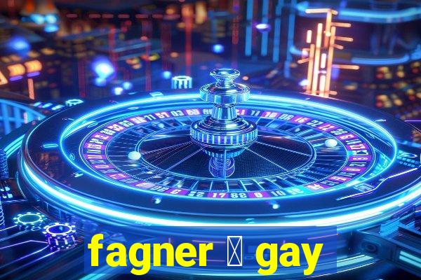 fagner 茅 gay