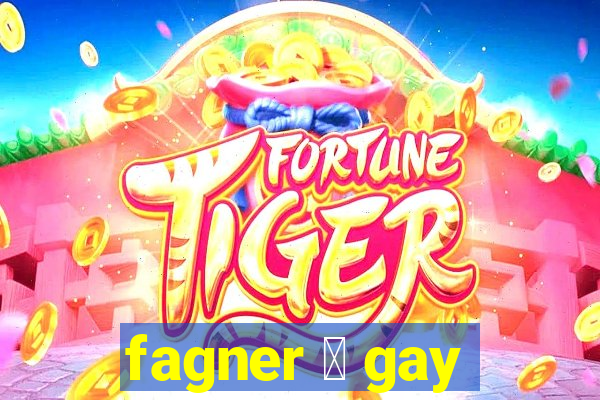 fagner 茅 gay