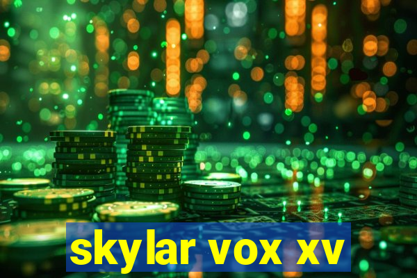 skylar vox xv