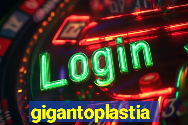 gigantoplastia